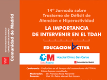 14ª Jornada sobre Trastorno de Déficit de Atención e Hiperactividad. “La Importancia de intervenir en el TDAH”. Madrid